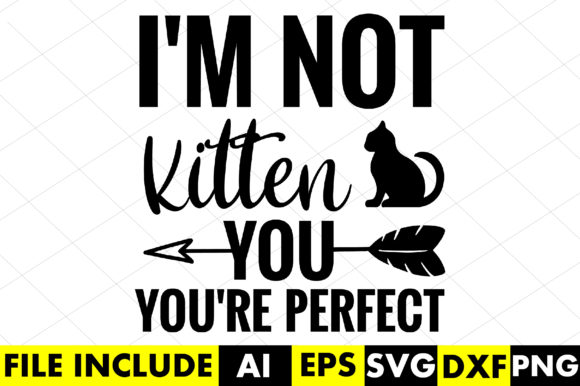 I n Not Kitten You Are Perfect