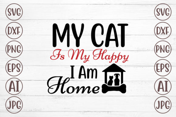 My Cat is My Happy I Am Home